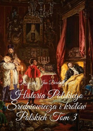 Historia Polskiego Sredniowiecza i królów Polskich. Tom 3 – ebook