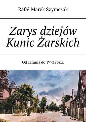 Zarys dziej&oacute;w Kunic Żarskich &ndash; ebook