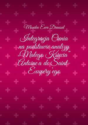 Integracja Cienia na podstawie analizy „Małego Księcia” Antoine’a de Saint-Exupéry’ego – ebook