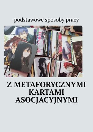 Podstawowe sposoby pracy z&nbsp;metaforycznymi kartami asocjacyjnymi &ndash; ebook
