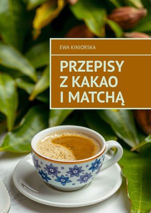 Przepisy z kakao i matchą – ebook