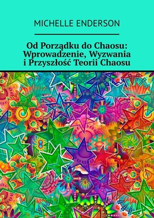 Od Porządku do Chaosu: Wprowadzenie, Wyzwania i Przyszłość Teorii Chaosu – ebook