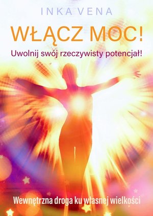 Włącz moc! Uwolnij swój rzeczywisty potencjał – ebook