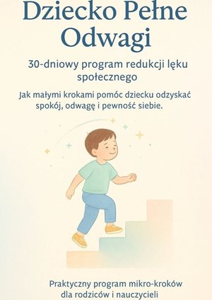 Psychologia: Dziecko Pełne Odwagi. 30-dniowy program redukcji lęku społecznego &ndash; ebook