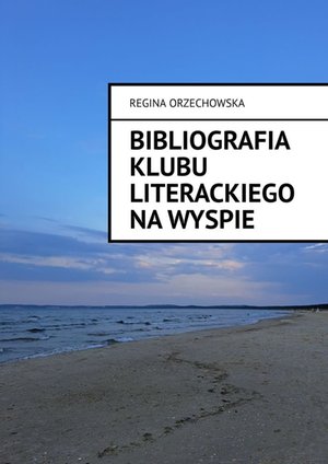 Bibliografia Klubu Literackiego Na&nbsp;Wyspie 1964&nbsp;&mdash;&nbsp;2022 &ndash; ebook