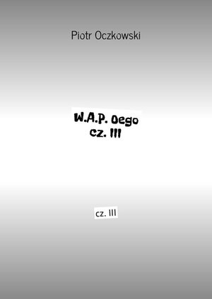 W.A.P. Oego. Część III – ebook