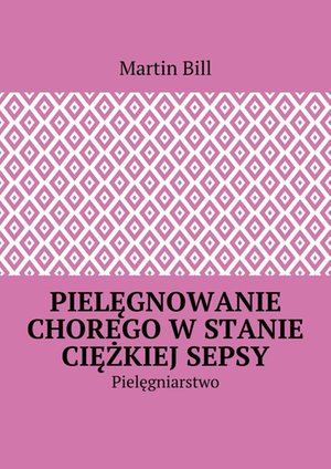 Pielęgnowaniechorego w&nbsp;stanie ciężkiej sepsy &ndash; ebook