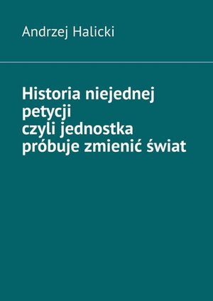 Historia niejednej petycji czyli jednostka próbuje zmienić świat – ebook