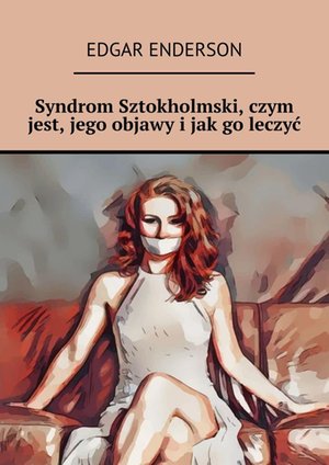 Syndrom Sztokholmski, czym jest, jego objawy i jak go leczyć – ebook