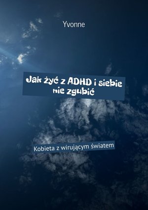 Jak żyć z ADHD i siebie nie zgubić – ebook