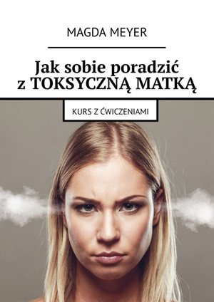 Jak sobie poradzić z toksyczną matką – ebook