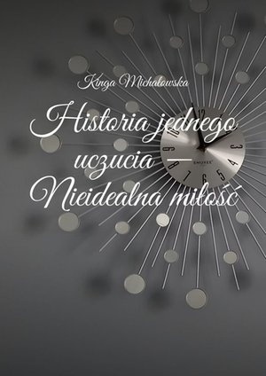 Historia jednego uczucia. Nieidealna miłość &ndash; ebook