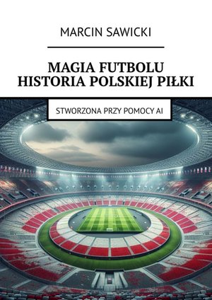 Magia futbolu. Historia polskiej piłki – ebook