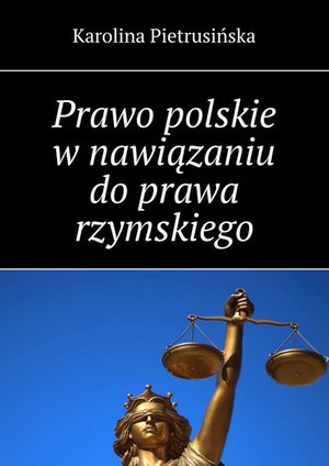 Prawo polskie w&nbsp;nawiązaniu do&nbsp;prawa rzymskiego &ndash; ebook