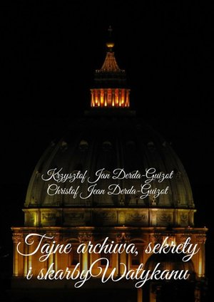Tajne archiwa, sekrety i skarby Watykanu – ebook