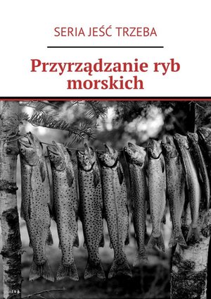 Przyrządzanie ryb morskich – ebook