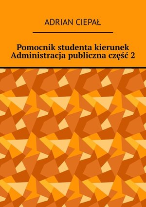 Pomocnik studenta - kierunek Administracja publiczna. Część 2 – ebook