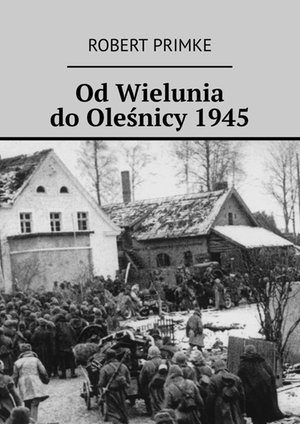 Od Wielunia do Oleśnicy 1945 – ebook