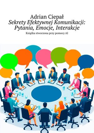 Sekrety Efektywnej Komunikacji: Pytania, Emocje, Interakcje – ebook