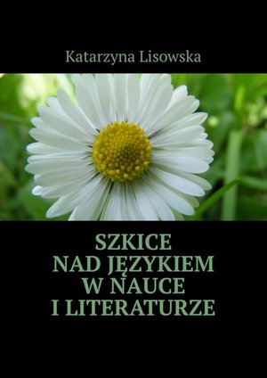 Szkice nad językiem w nauce i literaturze – ebook