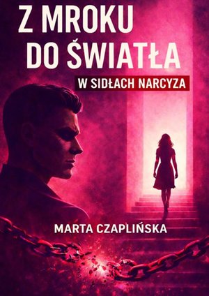 Psychologia: Z&nbsp;mroku do&nbsp;światła. W&nbsp;sidłach narcyza &ndash; ebook