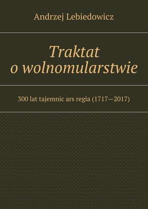 Traktat o wolnomularstwie – ebook