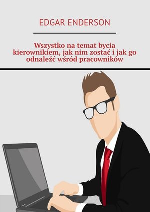Wszystko na temat bycia kierownikiem, jak nim zostać i jak go odnaleźć wśród pracowników – ebook