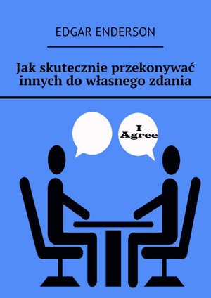 Jak skutecznie przekonywać innych do własnego zdania – ebook