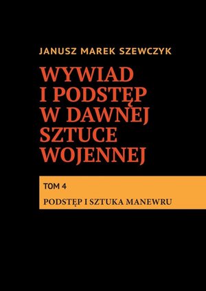 Wywiad i podstęp w dawnej sztuce wojennej. Tom 4. Podstęp i sztuka manewru – ebook