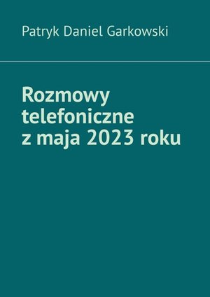 Rozmowy telefoniczne z maja 2023 roku – ebook