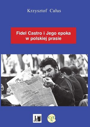 Fidel Castro i jego epoka w polskiej prasie – ebook