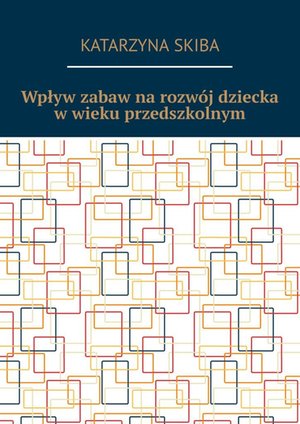 Wpływ zabaw na rozwój dziecka w wieku przedszkolnym – ebook