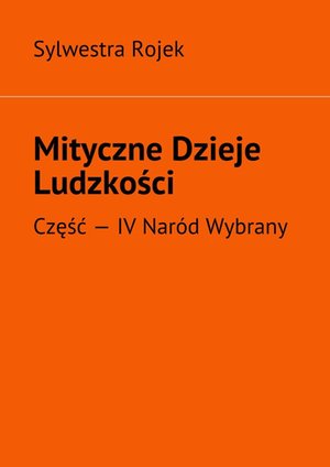 Mityczne Dzieje Ludzkości. Część IV – ebook