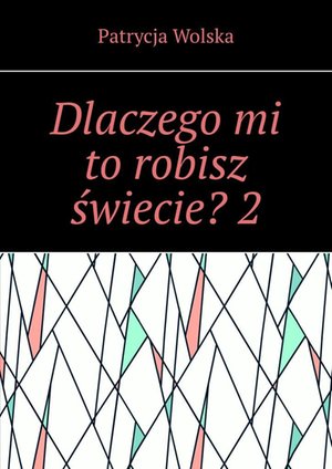 Dlaczego mi to robisz świecie? Część 2 – ebook