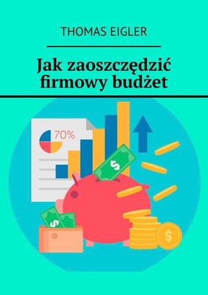 Jak zaoszczędzić firmowy budżet – ebook