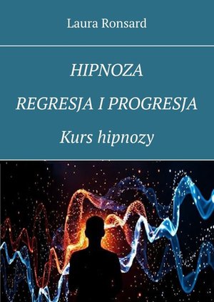 Hipnoza, regresja i progresja. Kurs hipnozy – ebook