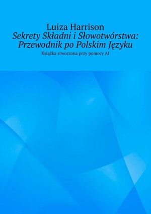 Sekrety Składni i Słowotwórstwa: Przewodnik po Polskim Języku – ebook