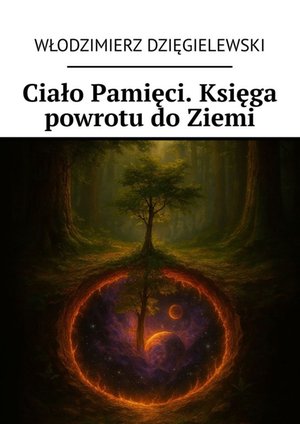 Ciało Pamięci. Księga powrotu do Ziemi – ebook