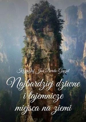Najbardziej dziwne i tajemnicze miejsca na ziemi – ebook