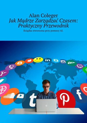 Jak Mądrze Zarządzać Czasem: Praktyczny Przewodnik – ebook