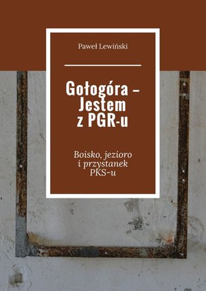 Gołogóra — Jestem z PGR-u – ebook
