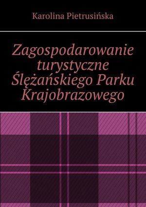 Zagospodarowanie turystyczne Ślężańskiego Parku Krajobrazowego – ebook
