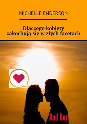 Dlaczego kobiety zakochują&nbsp;się w&nbsp;złych facetach &ndash; ebook