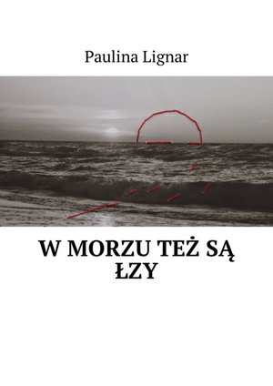 W morzu też są łzy – ebook