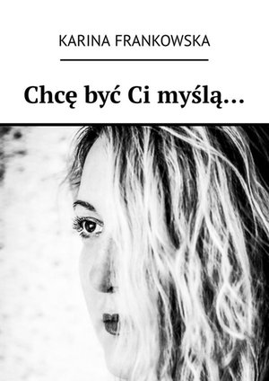 Chcę być Ci myślą… – ebook