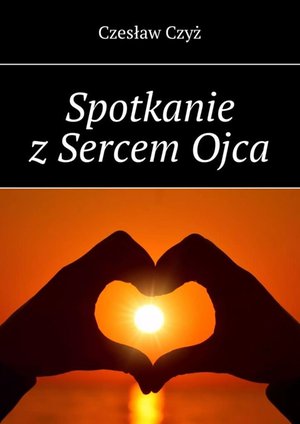 Spotkanie z&nbsp;Sercem&nbsp;Ojca &ndash; ebook