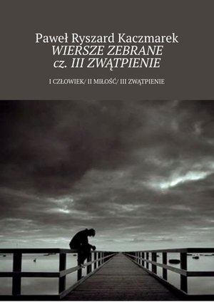 Wiersze zebrane cz. III Zwątpienie – ebook