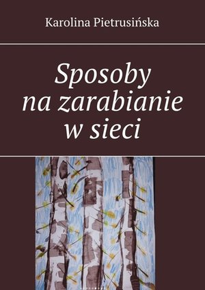 Sposoby na zarabianie w sieci – ebook