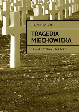 Tragedia Miechowicka 25-28 stycznia 1945 roku – ebook
