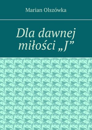Dla dawnej miłości „J” – ebook